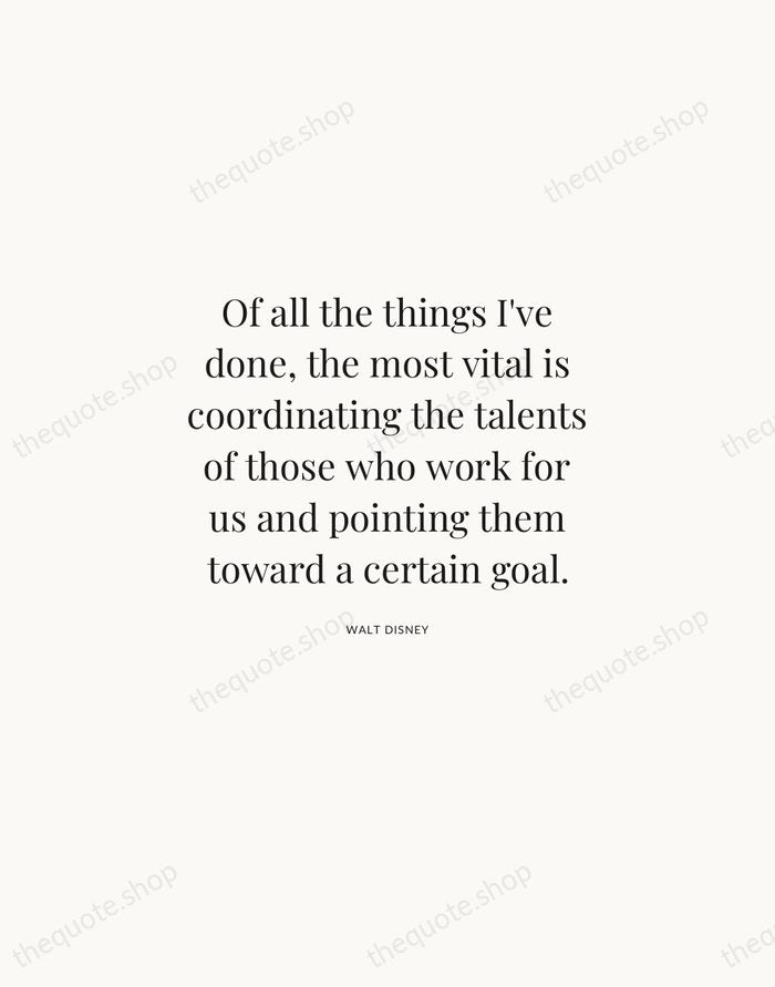 Of all the things I've done, the most vital is coordinating the… — Walt Disney | Printable Wall Art — Atelier Serif
