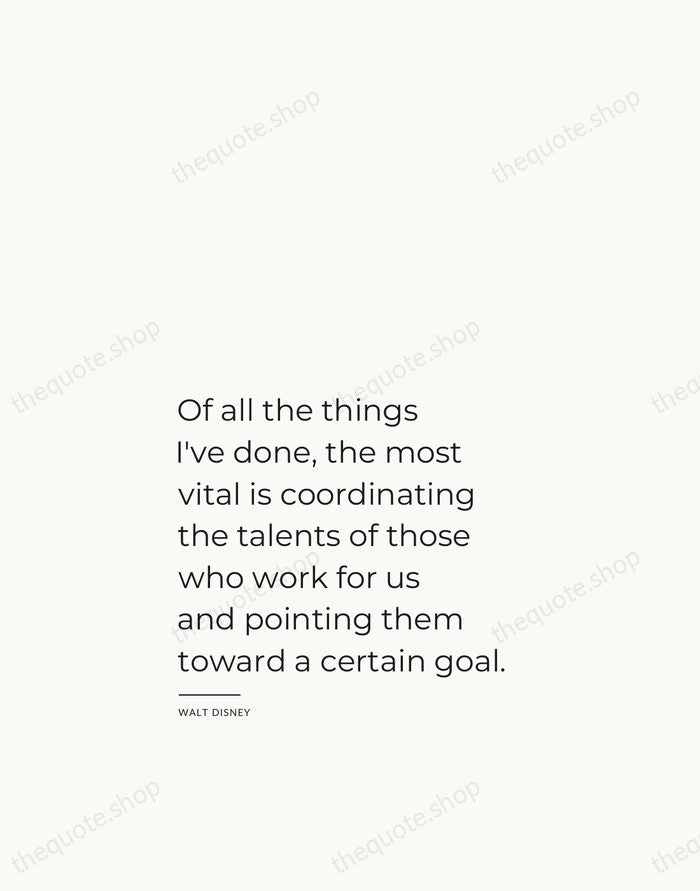 Of all the things I've done, the most vital is coordinating the… — Walt Disney — Studio Left