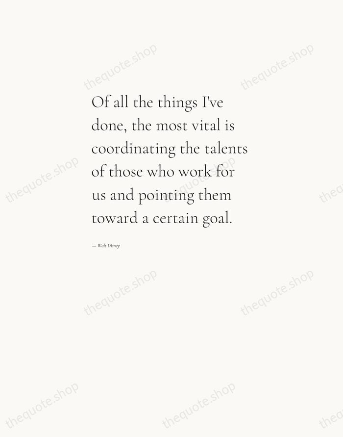 Of all the things I've done, the most vital is coordinating the… — Walt Disney — Editorial Left Serif