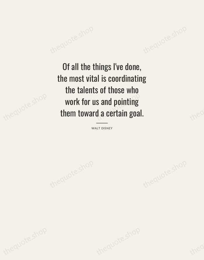 Of all the things I've done, the most vital is coordinating the… — Walt Disney — Letterpress Caps