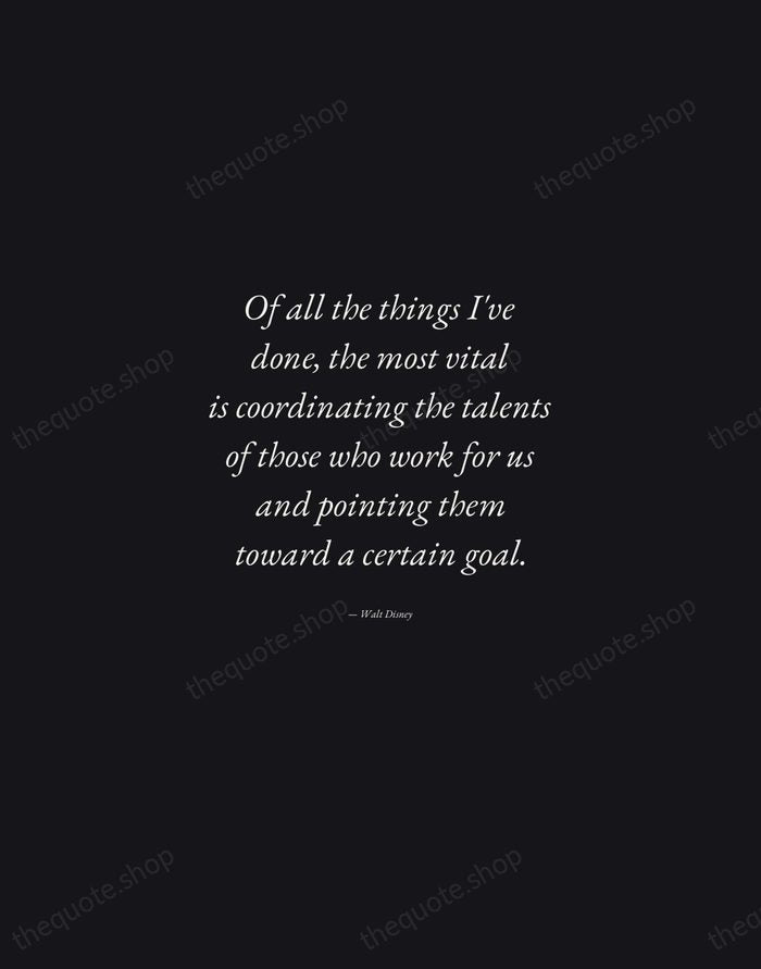 Of all the things I've done, the most vital is coordinating the… — Walt Disney — Manuscript Italic