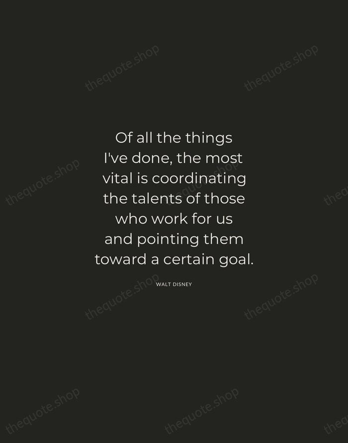 Of all the things I've done, the most vital is coordinating the… — Walt Disney — Charcoal Sans