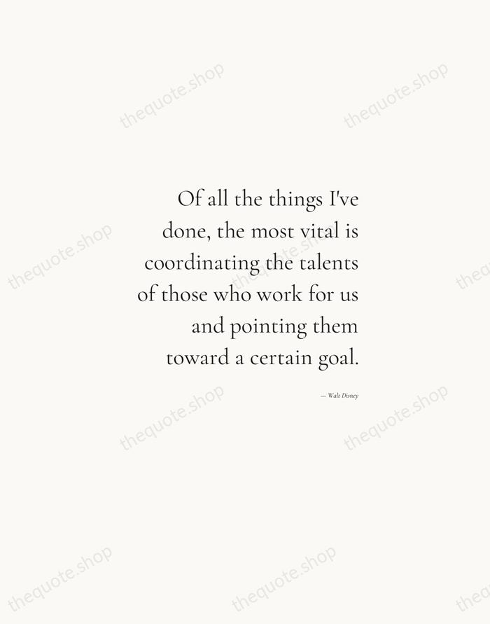 Of all the things I've done, the most vital is coordinating the… — Walt Disney — Soft Serif Right