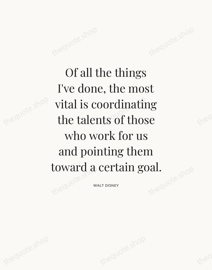 Of all the things I've done, the most vital is coordinating the… — Walt Disney — Statement Serif