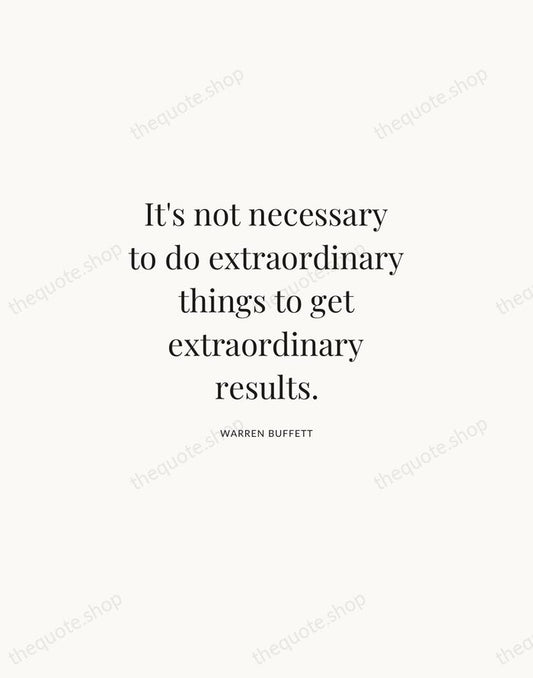 It's not necessary to do extraordinary things to get extraordinary results. — Warren Buffett | Printable Wall Art — Atelier Serif