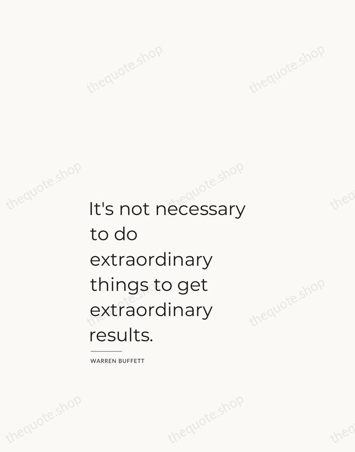 It's not necessary to do extraordinary things to get extraordinary results. — Warren Buffett — Studio Left