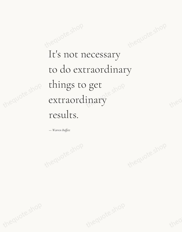 It's not necessary to do extraordinary things to get extraordinary results. — Warren Buffett — Editorial Left Serif
