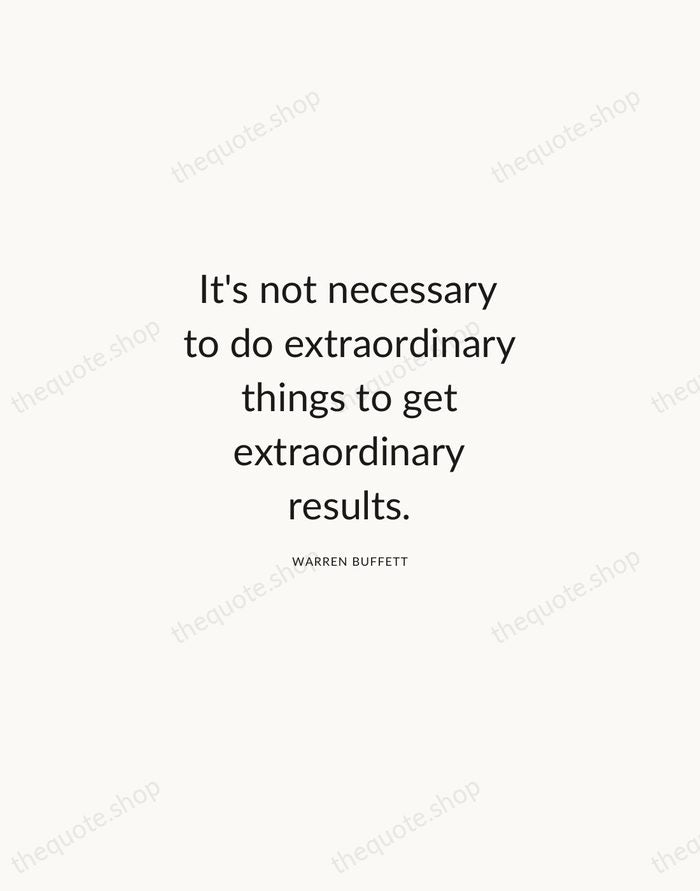 It's not necessary to do extraordinary things to get extraordinary results. — Warren Buffett — Modern Sans Calm