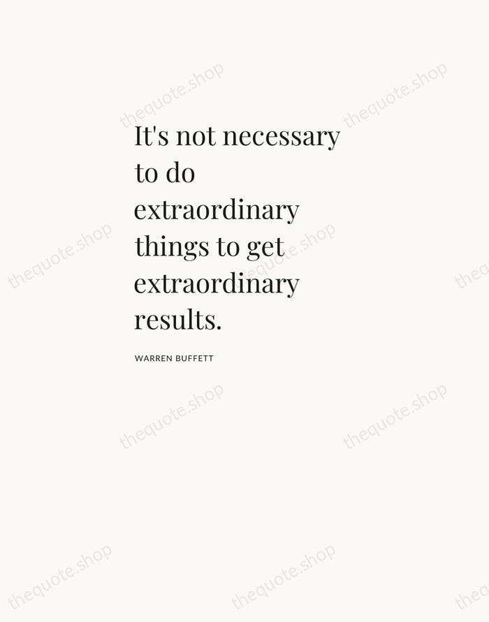 It's not necessary to do extraordinary things to get extraordinary results. — Warren Buffett — Asymmetric Left