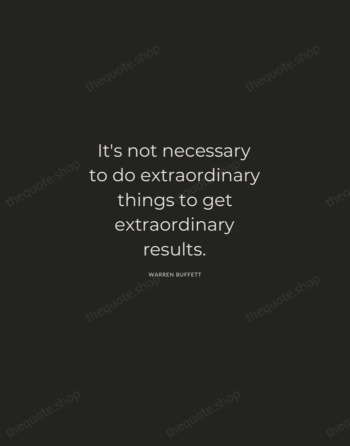 It's not necessary to do extraordinary things to get extraordinary results. — Warren Buffett — Charcoal Sans
