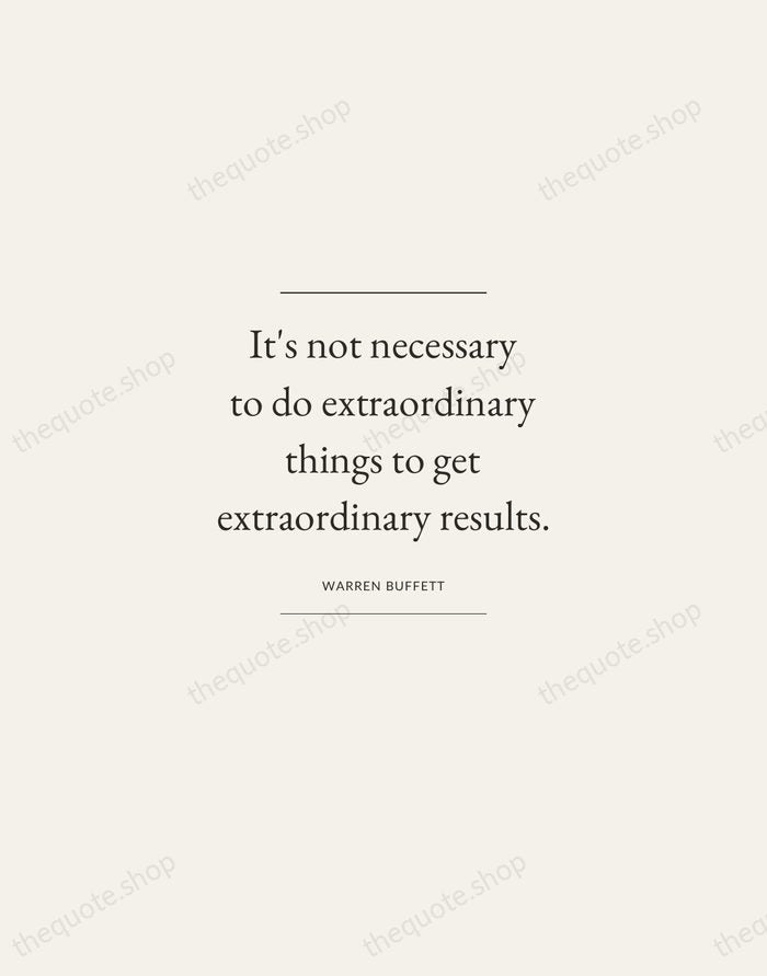 It's not necessary to do extraordinary things to get extraordinary results. — Warren Buffett — Gallery Frame