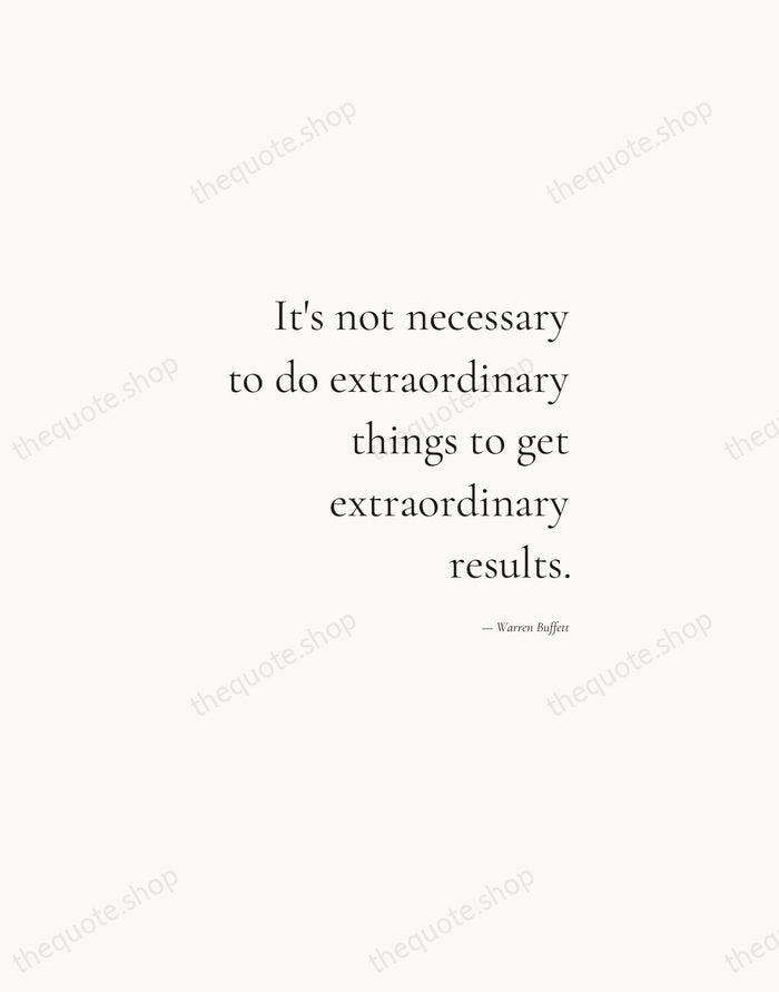 It's not necessary to do extraordinary things to get extraordinary results. — Warren Buffett — Soft Serif Right
