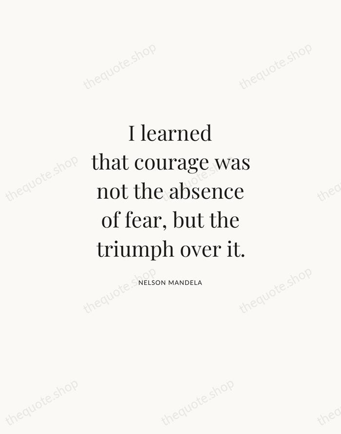 I learned that courage was not the absence of fear, but the… — Nelson Mandela | Printable Wall Art — Atelier Serif