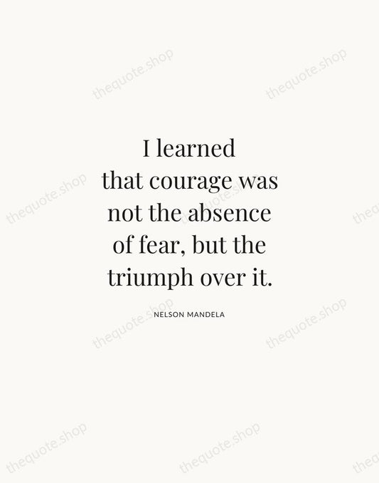 I learned that courage was not the absence of fear, but the… — Nelson Mandela | Printable Wall Art — Atelier Serif