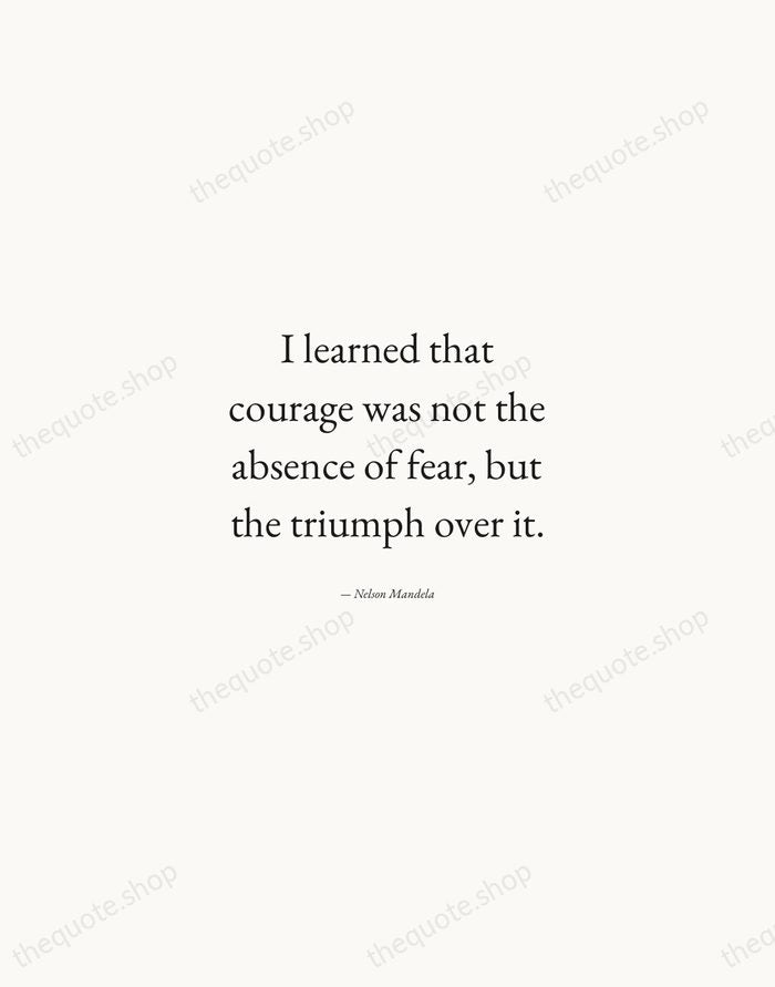 I learned that courage was not the absence of fear, but the… — Nelson Mandela — Quiet Garamond