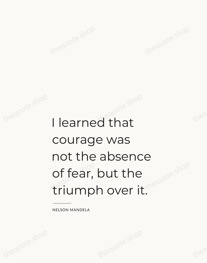 I learned that courage was not the absence of fear, but the… — Nelson Mandela — Studio Left
