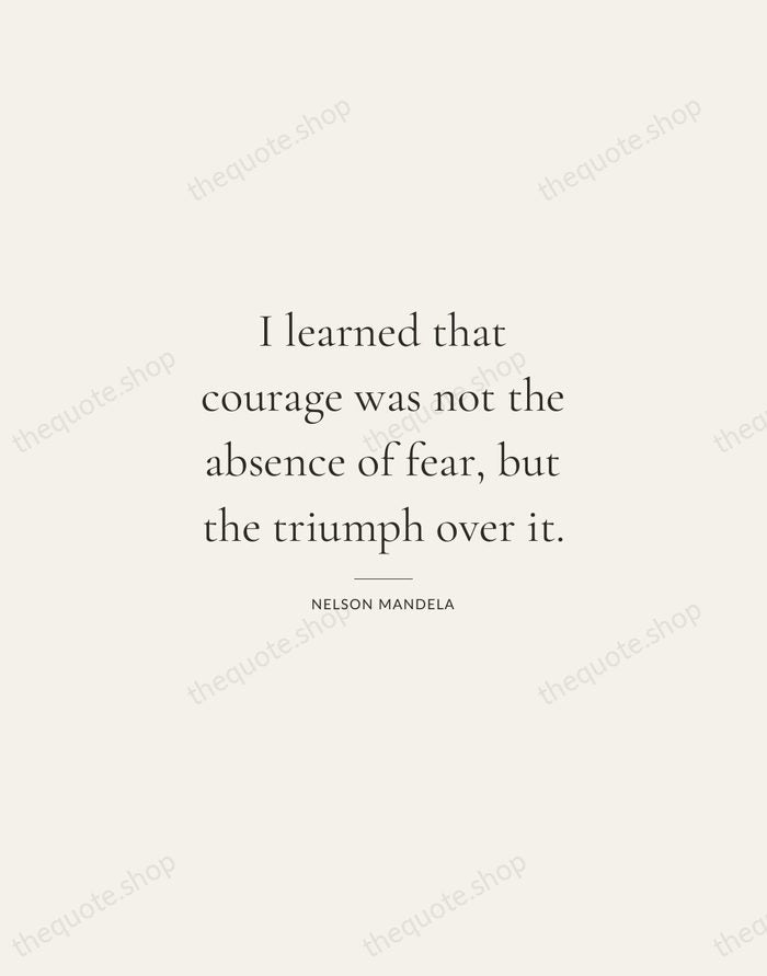 I learned that courage was not the absence of fear, but the… — Nelson Mandela — Gallery Rule