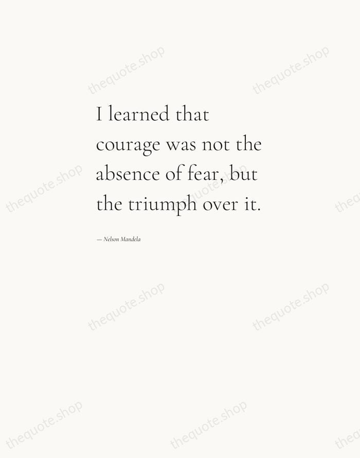 I learned that courage was not the absence of fear, but the… — Nelson Mandela — Editorial Left Serif