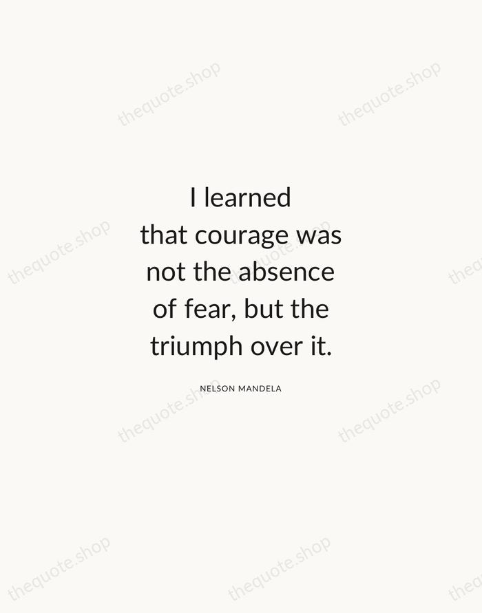 I learned that courage was not the absence of fear, but the… — Nelson Mandela — Modern Sans Calm