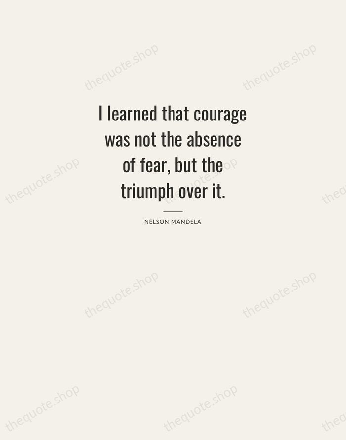 I learned that courage was not the absence of fear, but the… — Nelson Mandela — Letterpress Caps