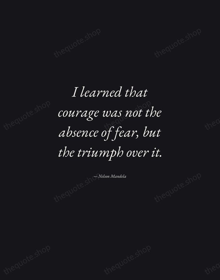 I learned that courage was not the absence of fear, but the… — Nelson Mandela — Manuscript Italic