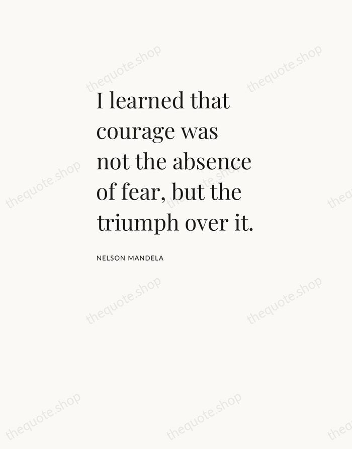 I learned that courage was not the absence of fear, but the… — Nelson Mandela — Asymmetric Left