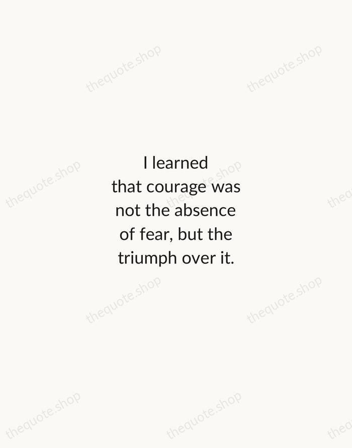 I learned that courage was not the absence of fear, but the… — Nelson Mandela — Minimal Unsigned
