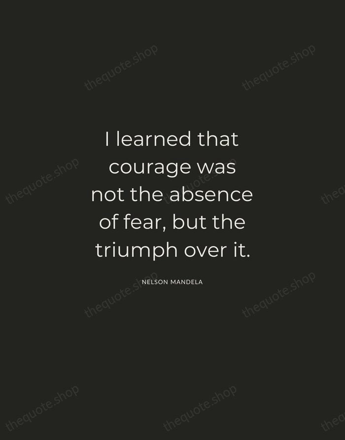 I learned that courage was not the absence of fear, but the… — Nelson Mandela — Charcoal Sans
