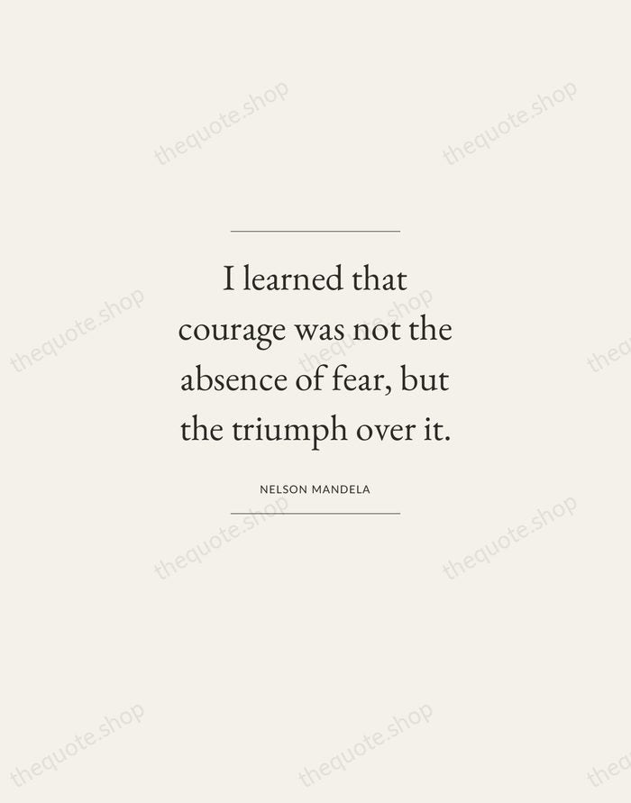 I learned that courage was not the absence of fear, but the… — Nelson Mandela — Gallery Frame