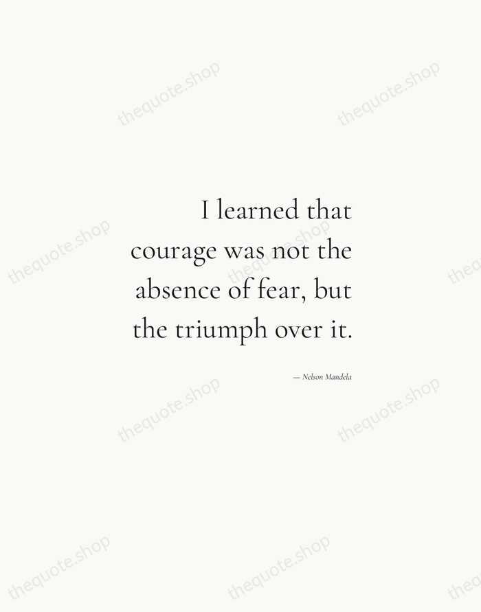 I learned that courage was not the absence of fear, but the… — Nelson Mandela — Soft Serif Right