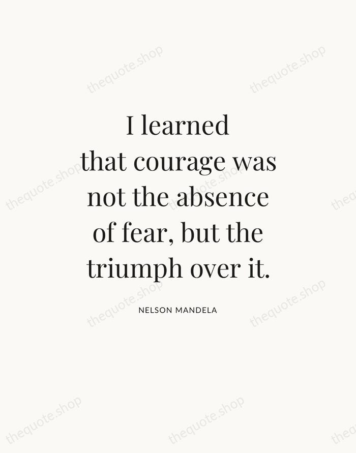 I learned that courage was not the absence of fear, but the… — Nelson Mandela — Statement Serif