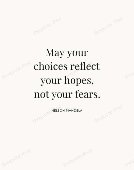 May your choices reflect your hopes, not your fears. — Nelson Mandela | Printable Wall Art — Atelier Serif