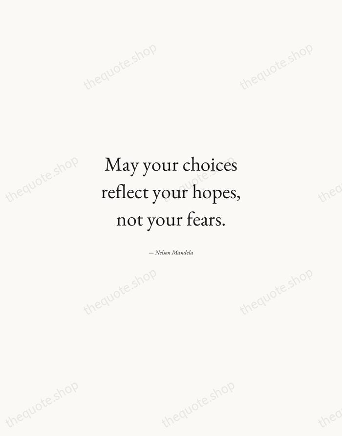 May your choices reflect your hopes, not your fears. — Nelson Mandela — Quiet Garamond