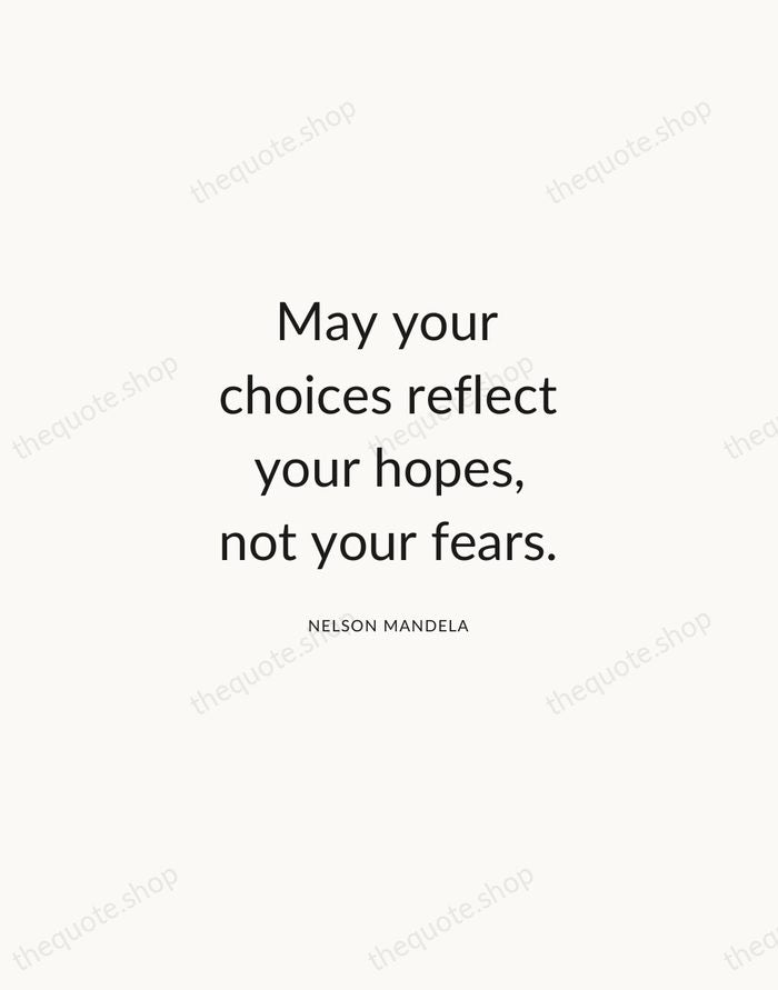 May your choices reflect your hopes, not your fears. — Nelson Mandela — Modern Sans Calm