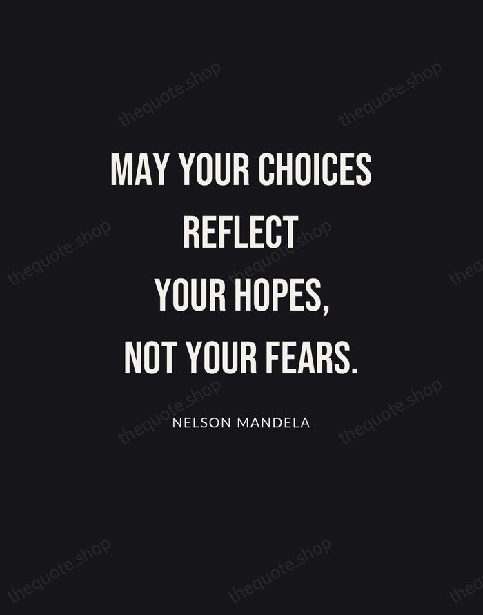 May your choices reflect your hopes, not your fears. — Nelson Mandela | Printable Wall Art — Poster Condensed