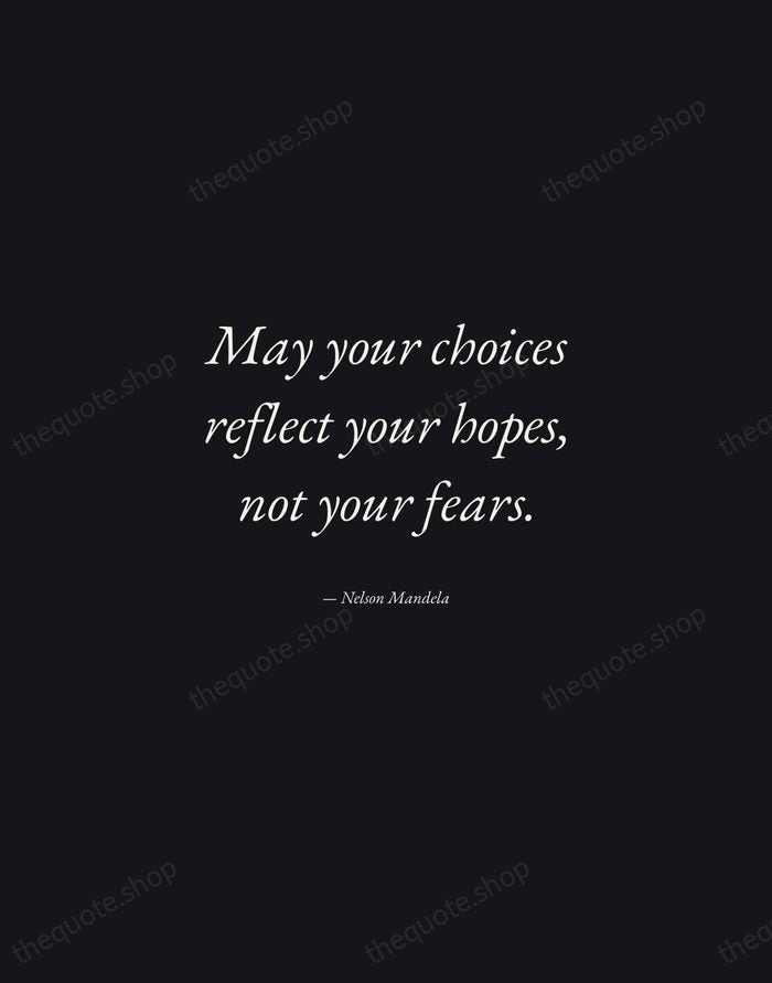 May your choices reflect your hopes, not your fears. — Nelson Mandela — Manuscript Italic