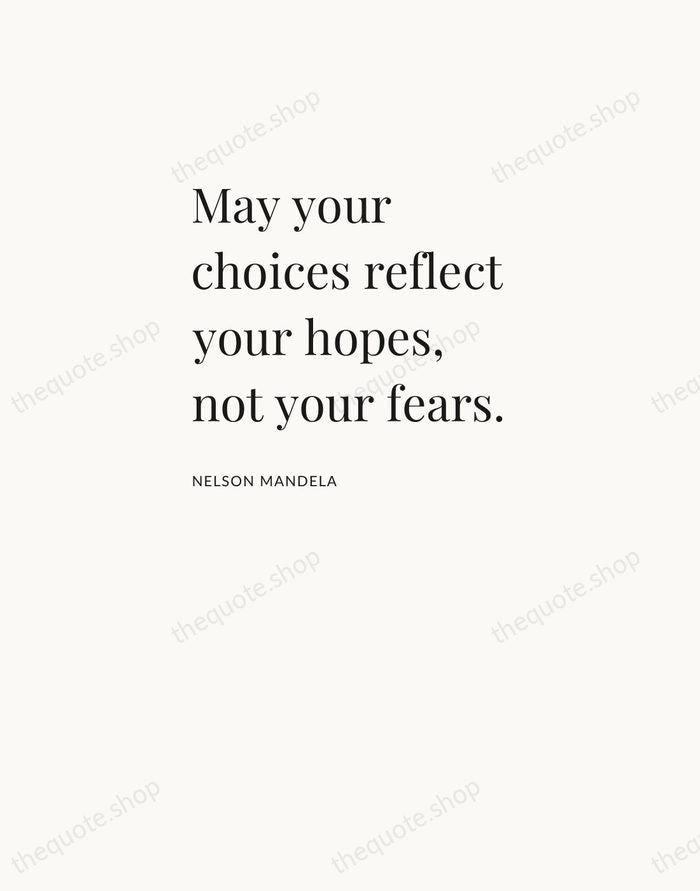 May your choices reflect your hopes, not your fears. — Nelson Mandela — Asymmetric Left