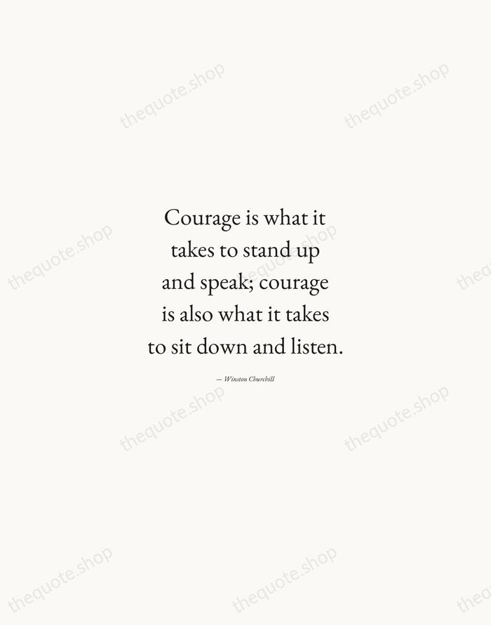 Courage is what it takes to stand up and speak; courage is… — Winston Churchill — Quiet Garamond
