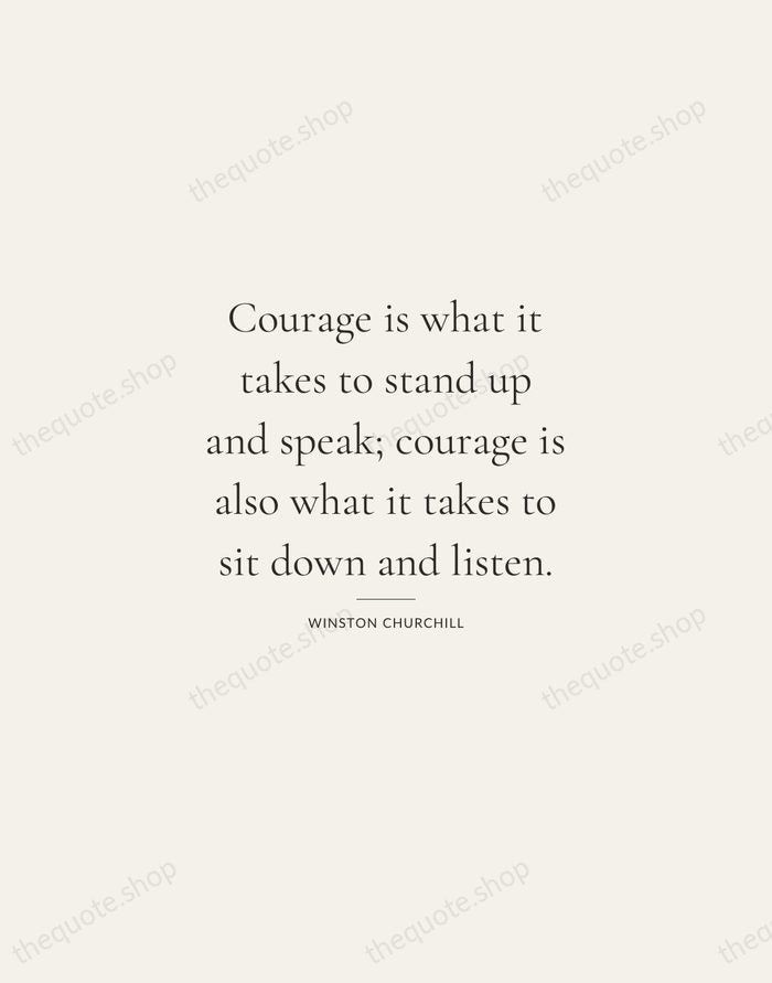 Courage is what it takes to stand up and speak; courage is… — Winston Churchill — Gallery Rule