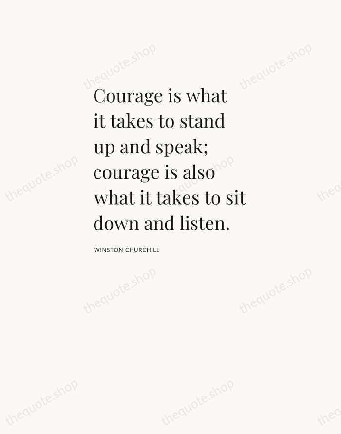Courage is what it takes to stand up and speak; courage is… — Winston Churchill — Asymmetric Left