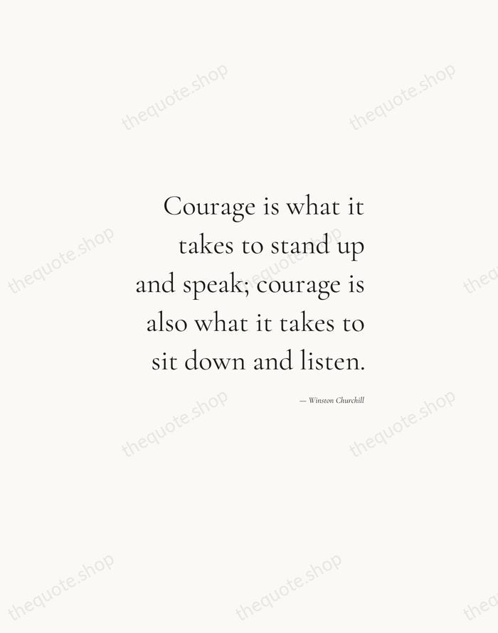 Courage is what it takes to stand up and speak; courage is… — Winston Churchill — Soft Serif Right