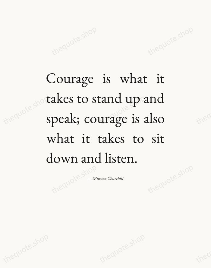 Courage is what it takes to stand up and speak; courage is… — Winston Churchill — Editorial Justified