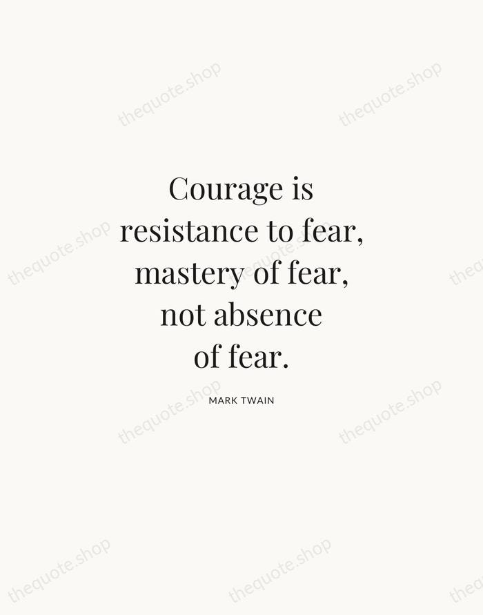 Courage is resistance to fear, mastery of fear, not absence of fear. — Mark Twain | Printable Wall Art — Atelier Serif