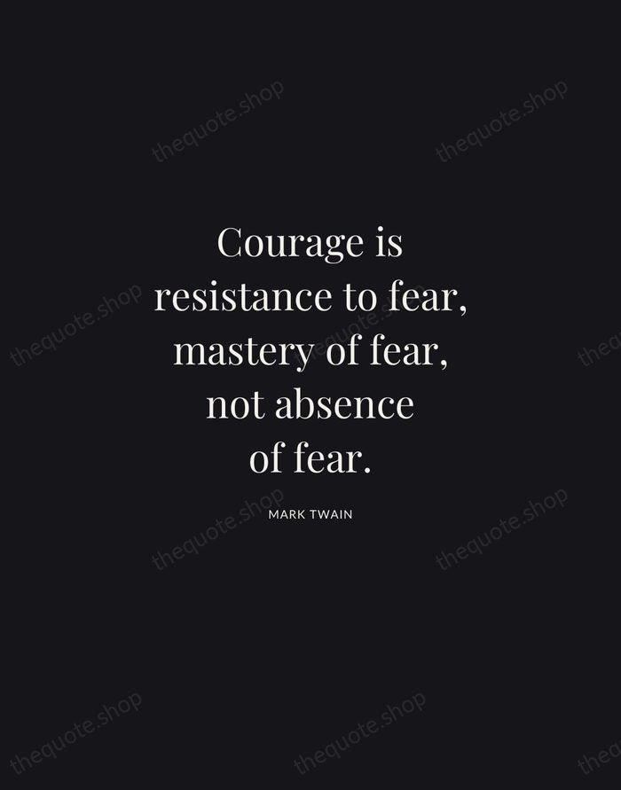 Courage is resistance to fear, mastery of fear, not absence of fear. — Mark Twain | Printable Wall Art — Midnight Serif