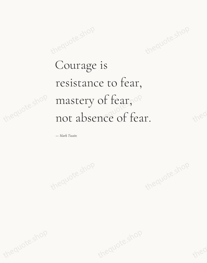 Courage is resistance to fear, mastery of fear, not absence of fear. — Mark Twain — Editorial Left Serif