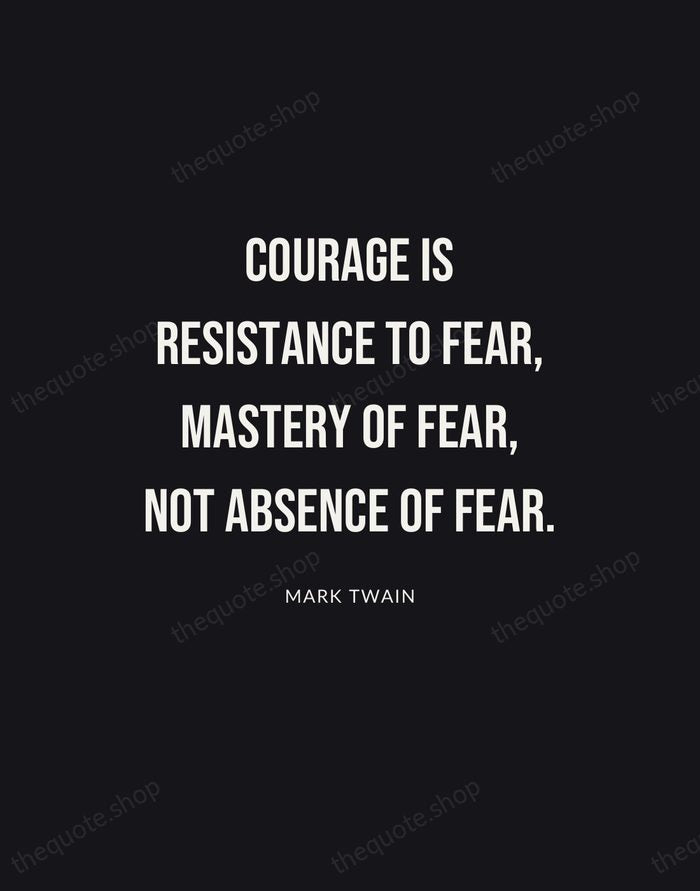 Courage is resistance to fear, mastery of fear, not absence of fear. — Mark Twain | Printable Wall Art — Poster Condensed