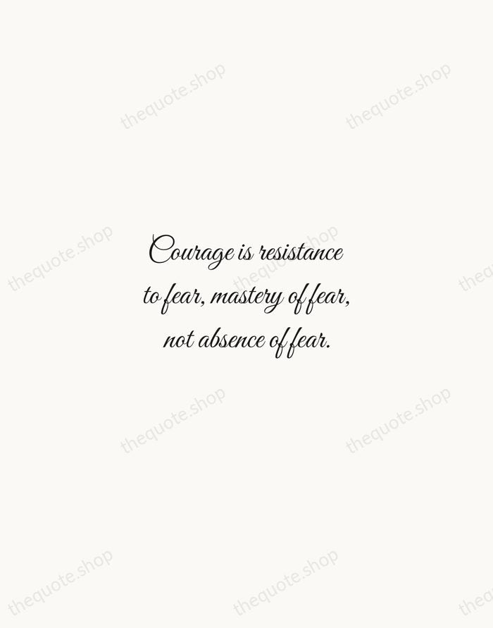 Courage is resistance to fear, mastery of fear, not absence of fear. — Mark Twain — Script Whisper