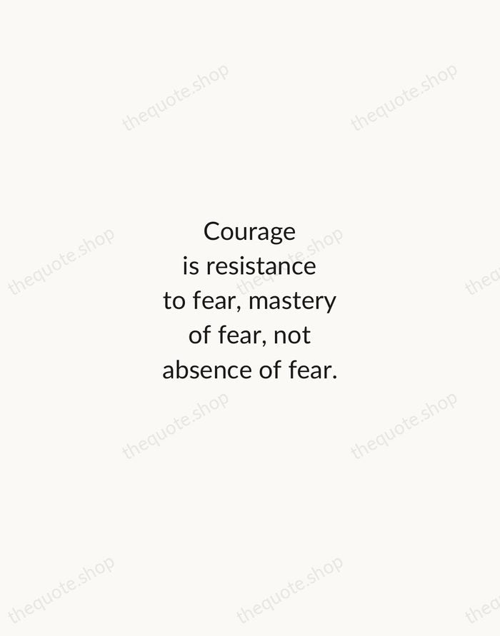 Courage is resistance to fear, mastery of fear, not absence of fear. — Mark Twain — Minimal Unsigned