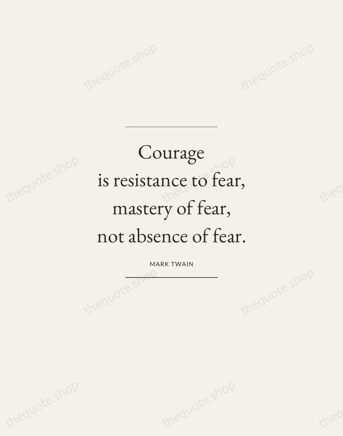 Courage is resistance to fear, mastery of fear, not absence of fear. — Mark Twain — Gallery Frame
