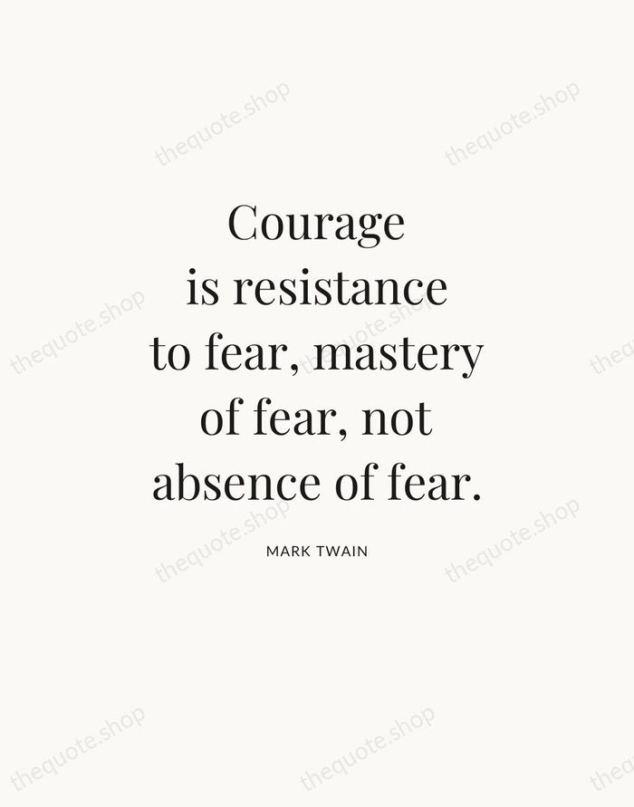 Courage is resistance to fear, mastery of fear, not absence of fear. — Mark Twain — Statement Serif